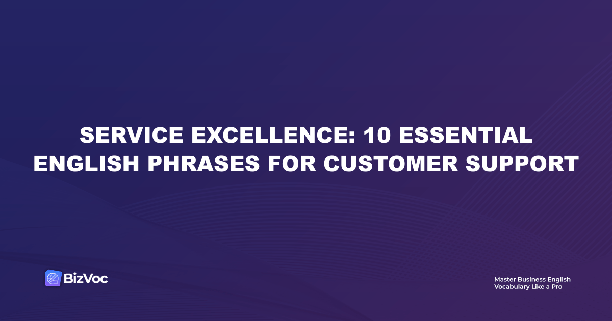 Service Excellence: 10 Essential English Phrases for Customer Support