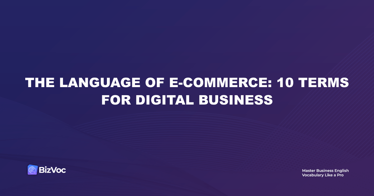 The Language of E-commerce: 10 Terms for Digital Business