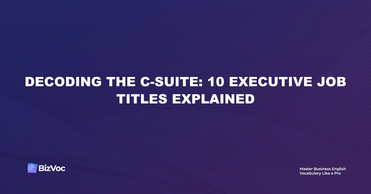 C-Suite Executives Explained: Corporate Titles & Hierarchy