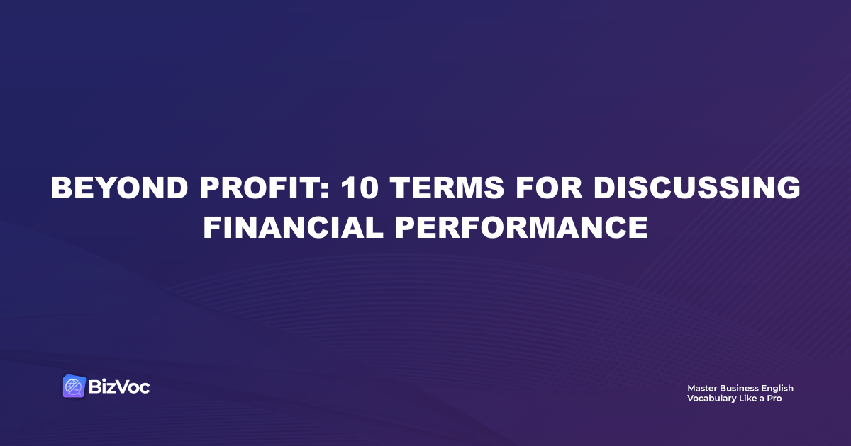 Beyond Profit: 10 Terms for Discussing Financial Performance
