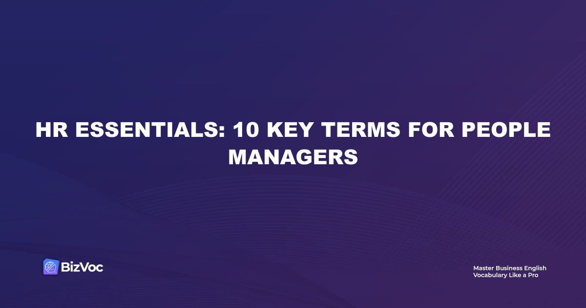 HR Essentials: 10 Key Terms for People Managers