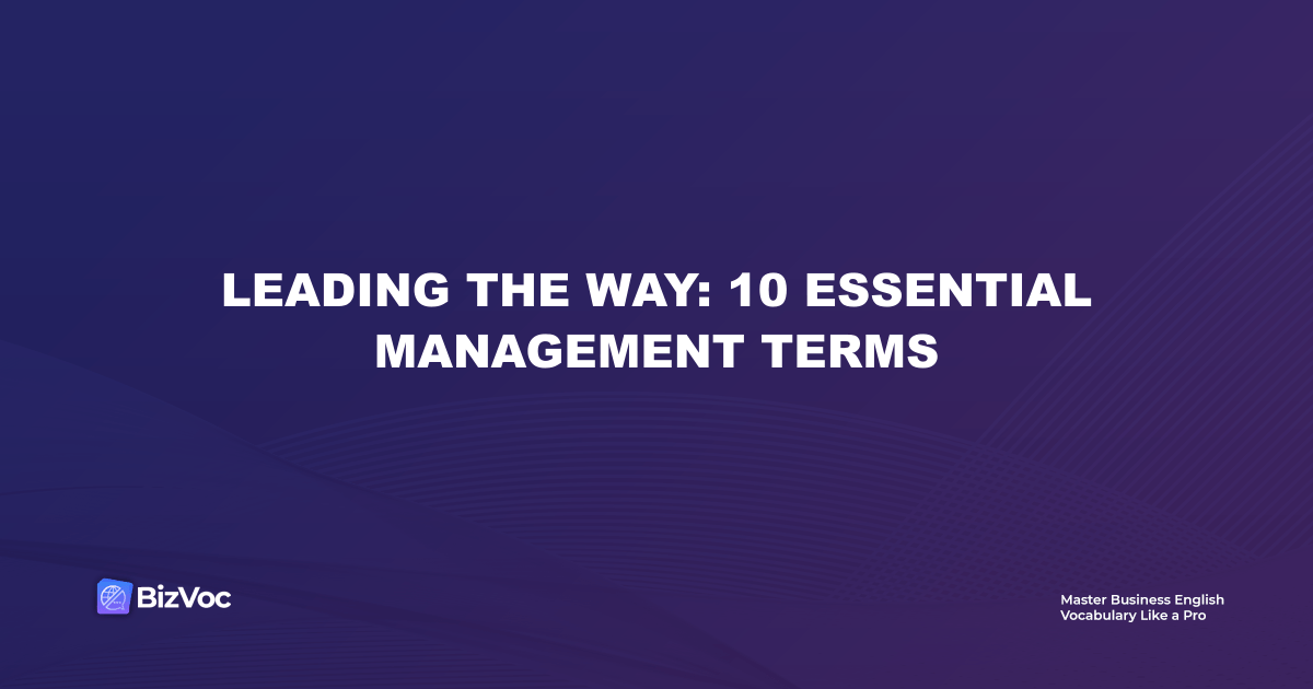 Leading the Way: 10 Essential Management Terms