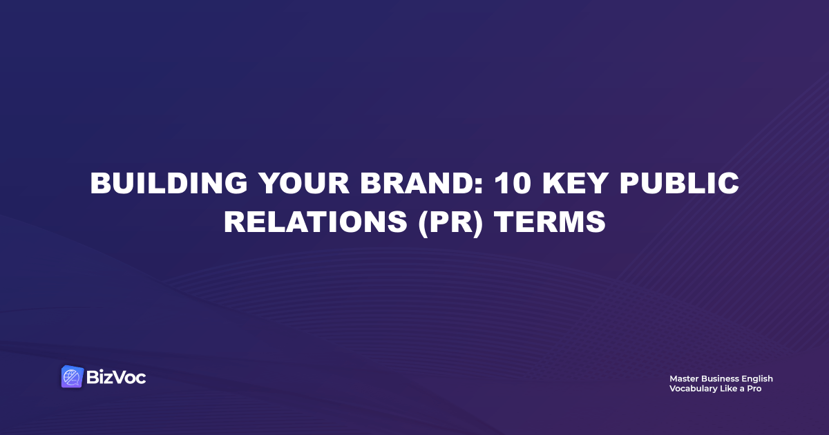 Building Your Brand: 10 Key Public Relations (PR) Terms