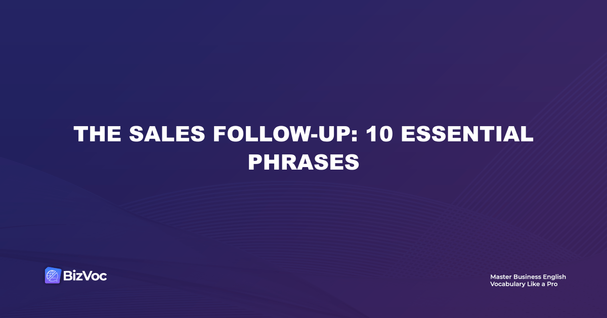 The Sales Follow-Up: 10 Essential Phrases