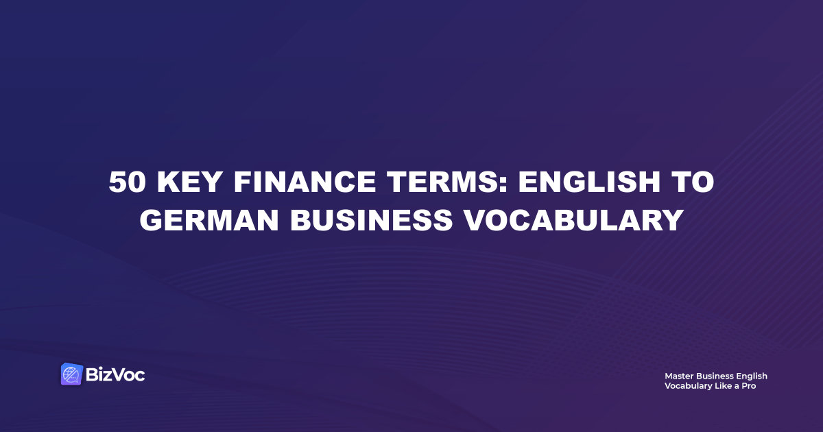 50 Key Finance Terms: English to German Business Vocabulary