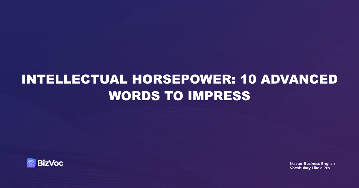 Intellectual Horsepower: 10 Advanced Words to Impress