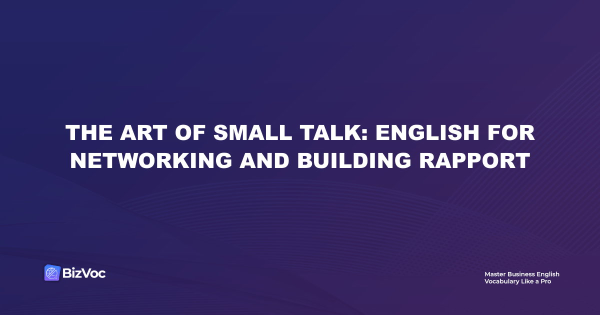 The Art of Small Talk: English for Networking and Building Rapport