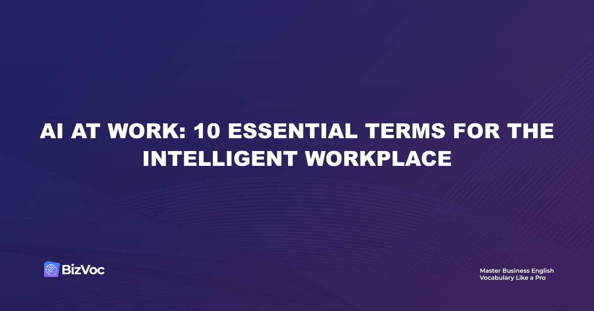 AI at Work: 10 Essential Terms for the Intelligent Workplace