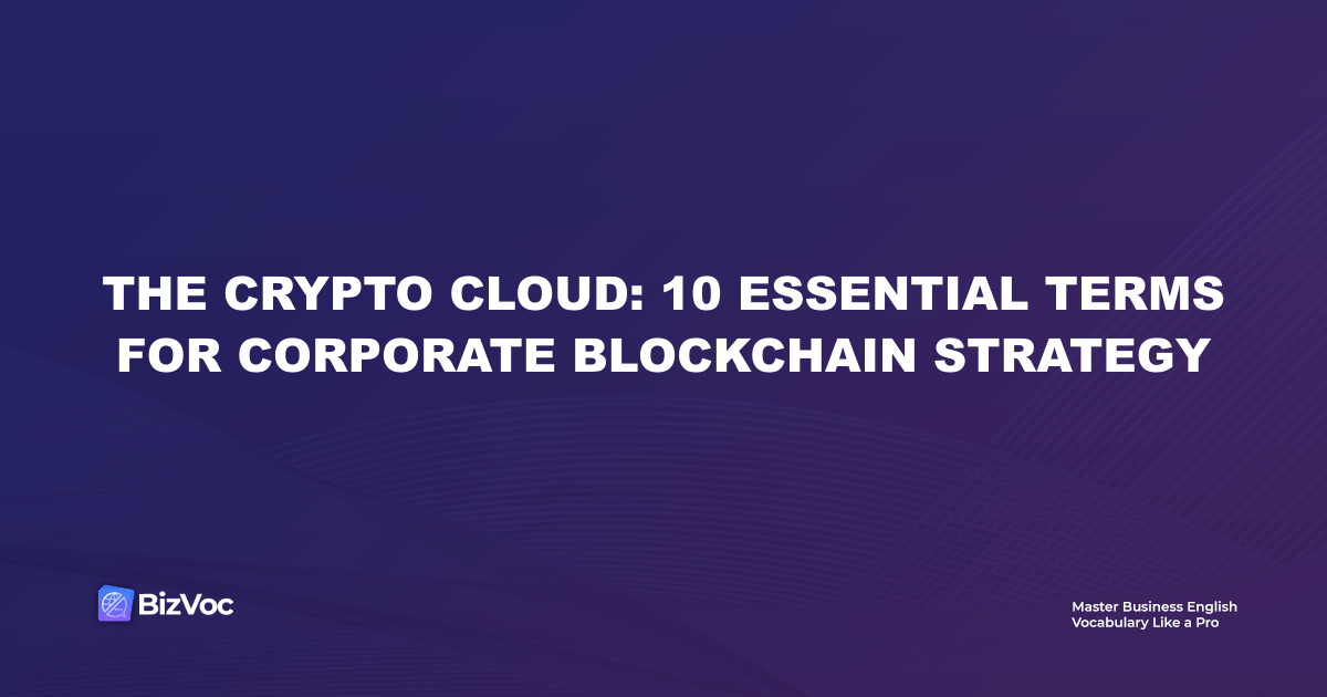 The Crypto Cloud: 10 Essential Terms for Corporate Blockchain Strategy