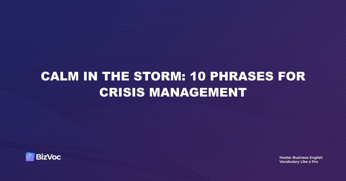 Calm in the Storm: 10 Phrases for Crisis Management