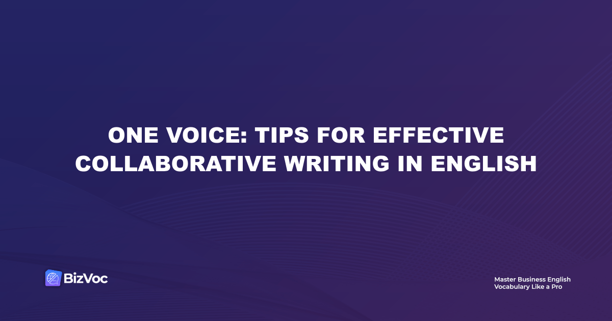 One Voice: Tips for Effective Collaborative Writing in English
