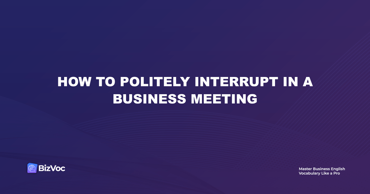 How to Politely Interrupt in a Business Meeting