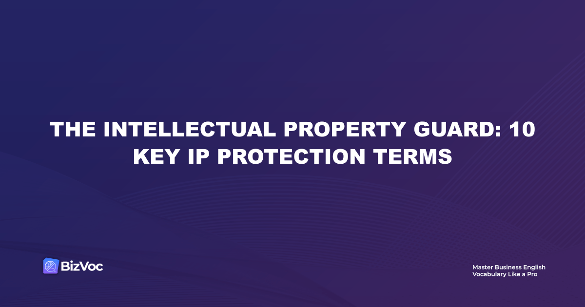 The Intellectual Property Guard: 10 Key IP Protection Terms