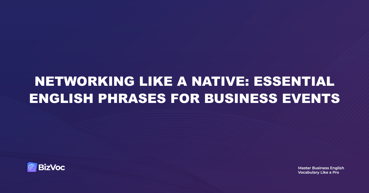 Networking Like a Native: Essential English Phrases for Business Events
