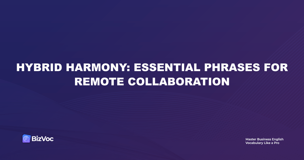 Hybrid Harmony: Essential Phrases for Remote Collaboration