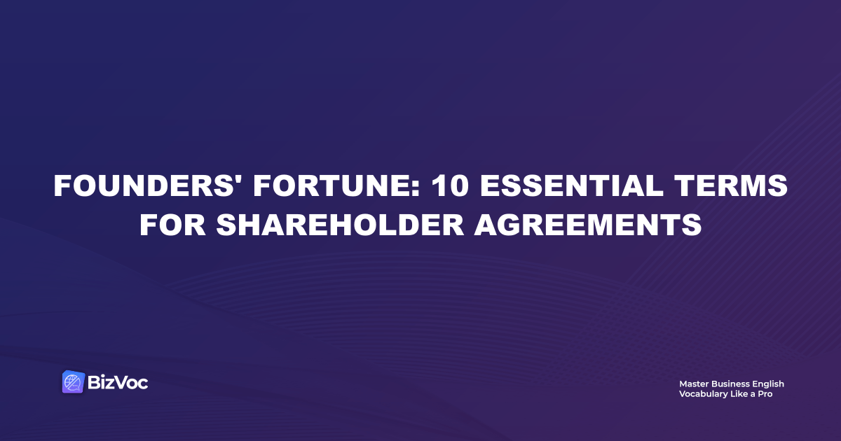 Founders' Fortune: 10 Essential Terms for Shareholder Agreements